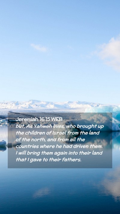 Picture 02 - Jeremiah 16:15 WEB Mobile Phone Wallpaper - but, As Yahweh lives, who brought up the children - Mobile Bible Verse Wallpaper