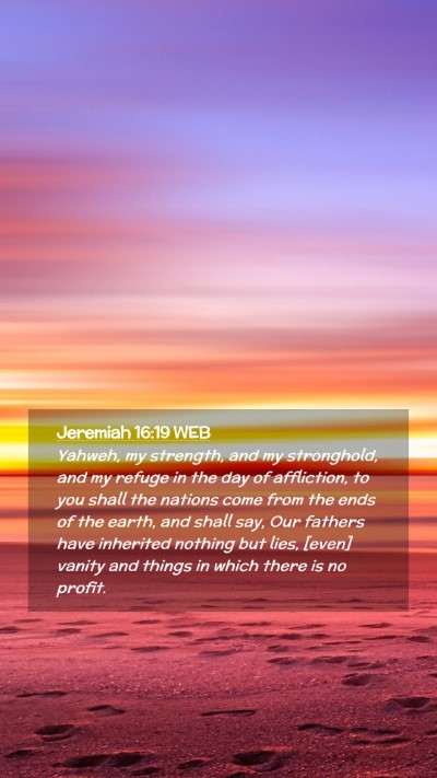 Picture 02 - Jeremiah 16:19 WEB Mobile Phone Wallpaper - Yahweh, my strength, and my stronghold, and my - Mobile Bible Verse Wallpaper