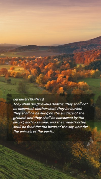 Picture 02 - Jeremiah 16:4 WEB Mobile Phone Wallpaper - They shall die grievous deaths: they shall not be - Mobile Bible Verse Wallpaper
