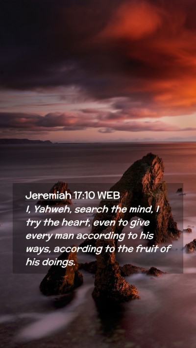 Picture 02 - Jeremiah 17:10 WEB Mobile Phone Wallpaper - I, Yahweh, search the mind, I try the heart, even - Mobile Bible Verse Wallpaper