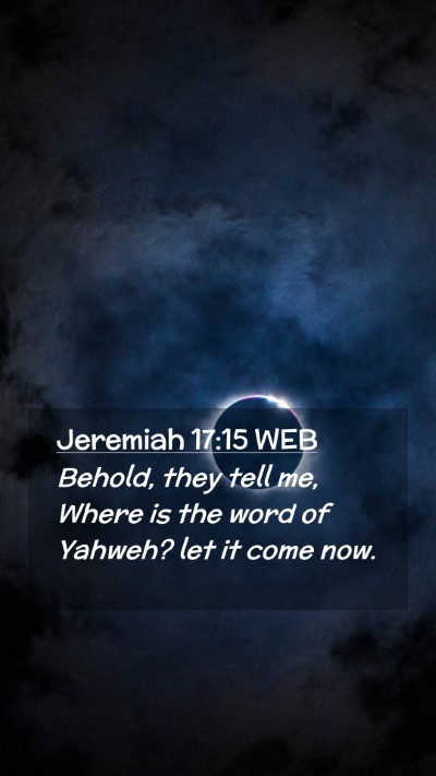 Picture 02 - Jeremiah 17:15 WEB Mobile Phone Wallpaper - Behold, they tell me, Where is the word of - Mobile Bible Verse Wallpaper