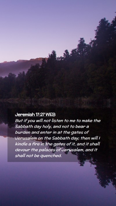 Picture 02 - Jeremiah 17:27 WEB Mobile Phone Wallpaper - But if you will not listen to me to make the - Mobile Bible Verse Wallpaper