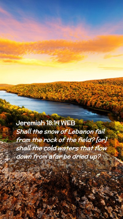 Picture 02 - Jeremiah 18:14 WEB Mobile Phone Wallpaper - Shall the snow of Lebanon fail from the rock of - Mobile Bible Verse Wallpaper