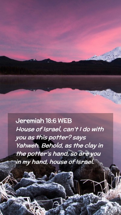 Picture 02 - Jeremiah 18:6 WEB Mobile Phone Wallpaper - House of Israel, can't I do with you as this - Mobile Bible Verse Wallpaper