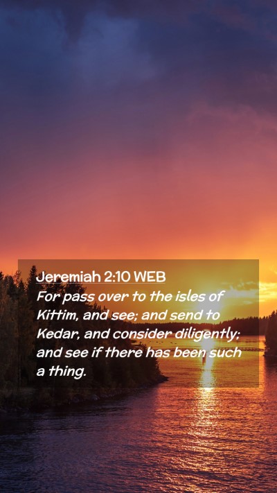 Picture 02 - Jeremiah 2:10 WEB Mobile Phone Wallpaper - For pass over to the isles of Kittim, and see; - Mobile Bible Verse Wallpaper
