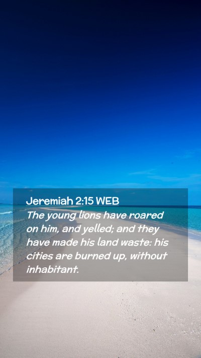 Picture 02 - Jeremiah 2:15 WEB Mobile Phone Wallpaper - The young lions have roared on him, and yelled; - Mobile Bible Verse Wallpaper