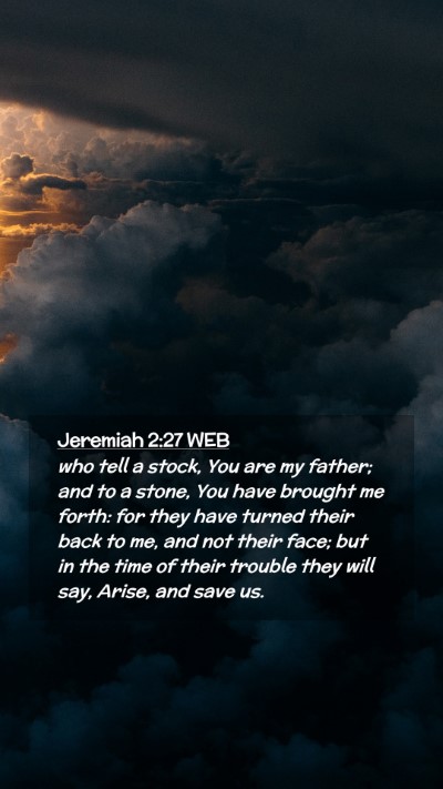 Picture 02 - Jeremiah 2:27 WEB Mobile Phone Wallpaper - who tell a stock, You are my father; and to a - Mobile Bible Verse Wallpaper