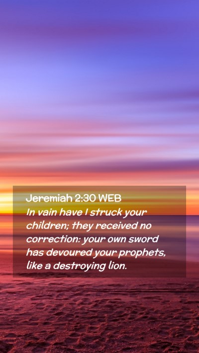 Picture 02 - Jeremiah 2:30 WEB Mobile Phone Wallpaper - In vain have I struck your children; they - Mobile Bible Verse Wallpaper