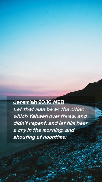 Picture 02 - Jeremiah 20:16 WEB Mobile Phone Wallpaper - Let that man be as the cities which Yahweh - Mobile Bible Verse Wallpaper