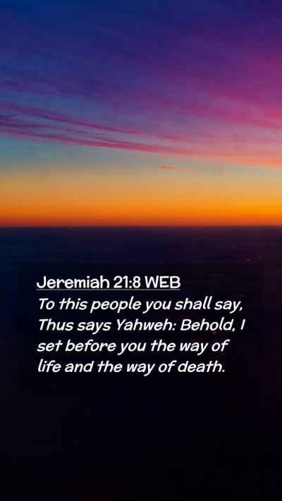 Picture 02 - Jeremiah 21:8 WEB Mobile Phone Wallpaper - To this people you shall say, Thus says Yahweh: - Mobile Bible Verse Wallpaper