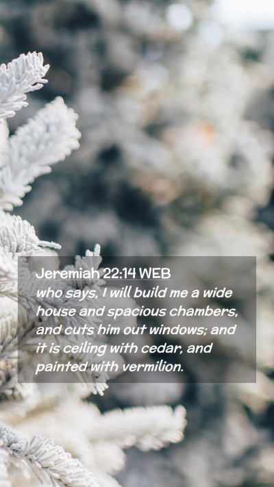 Picture 02 - Jeremiah 22:14 WEB Mobile Phone Wallpaper - who says, I will build me a wide house and - Mobile Bible Verse Wallpaper