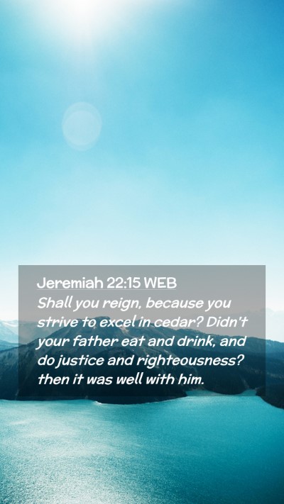 Picture 02 - Jeremiah 22:15 WEB Mobile Phone Wallpaper - Shall you reign, because you strive to excel in - Mobile Bible Verse Wallpaper
