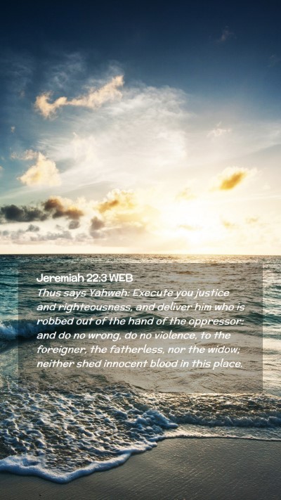 Picture 02 - Jeremiah 22:3 WEB Mobile Phone Wallpaper - Thus says Yahweh: Execute you justice and - Mobile Bible Verse Wallpaper