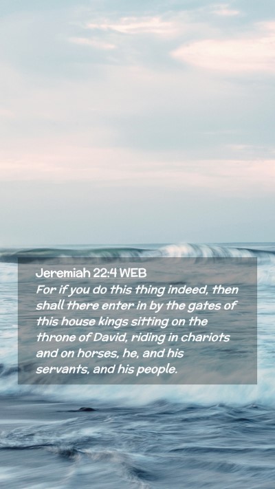 Picture 02 - Jeremiah 22:4 WEB Mobile Phone Wallpaper - For if you do this thing indeed, then shall there - Mobile Bible Verse Wallpaper