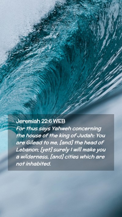 Picture 02 - Jeremiah 22:6 WEB Mobile Phone Wallpaper - For thus says Yahweh concerning the house of the - Mobile Bible Verse Wallpaper