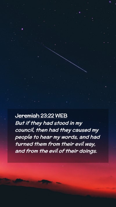 Picture 02 - Jeremiah 23:22 WEB Mobile Phone Wallpaper - But if they had stood in my council, then had - Mobile Bible Verse Wallpaper