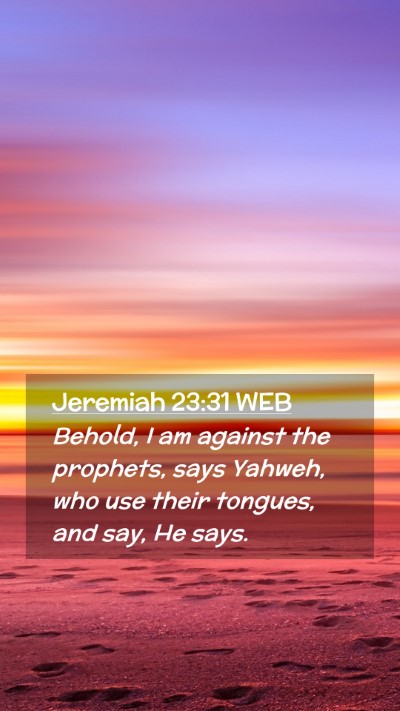 Picture 02 - Jeremiah 23:31 WEB Mobile Phone Wallpaper - Behold, I am against the prophets, says Yahweh, - Mobile Bible Verse Wallpaper