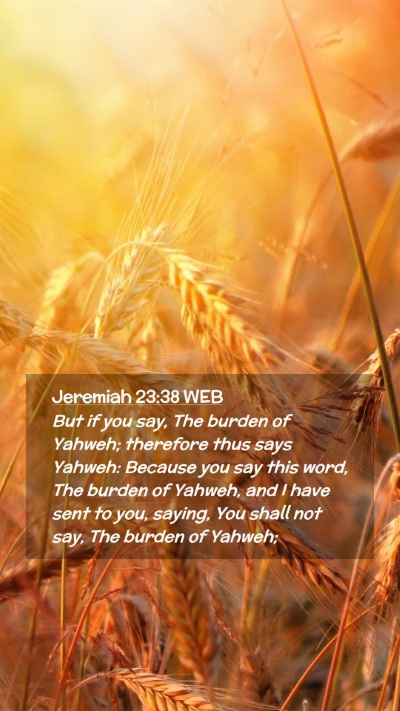 Picture 02 - Jeremiah 23:38 WEB Mobile Phone Wallpaper - But if you say, The burden of Yahweh; therefore - Mobile Bible Verse Wallpaper
