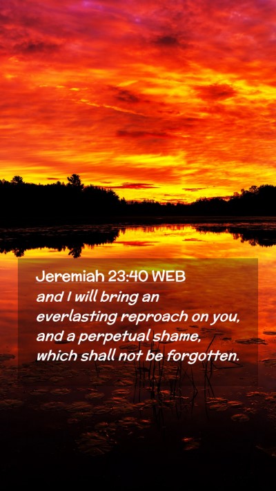 Picture 02 - Jeremiah 23:40 WEB Mobile Phone Wallpaper - and I will bring an everlasting reproach on you, - Mobile Bible Verse Wallpaper