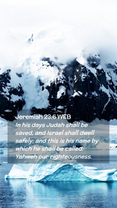Picture 02 - Jeremiah 23:6 WEB Mobile Phone Wallpaper - In his days Judah shall be saved, and Israel - Mobile Bible Verse Wallpaper