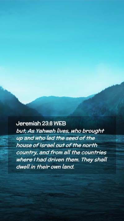 Picture 02 - Jeremiah 23:8 WEB Mobile Phone Wallpaper - but, As Yahweh lives, who brought up and who led - Mobile Bible Verse Wallpaper