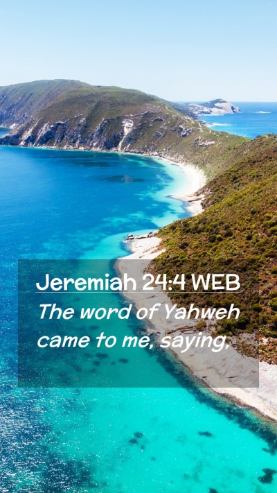 Picture 02 - Jeremiah 24:4 WEB Mobile Phone Wallpaper - The word of Yahweh came to me, - Mobile Bible Verse Wallpaper