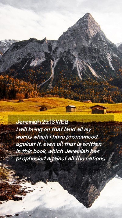 Picture 02 - Jeremiah 25:13 WEB Mobile Phone Wallpaper - I will bring on that land all my words which I - Mobile Bible Verse Wallpaper