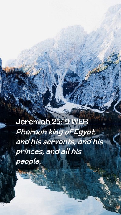 Picture 02 - Jeremiah 25:19 WEB Mobile Phone Wallpaper - Pharaoh king of Egypt, and his servants, and his - Mobile Bible Verse Wallpaper