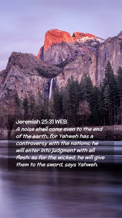 Picture 02 - Jeremiah 25:31 WEB Mobile Phone Wallpaper - A noise shall come even to the end of the earth; - Mobile Bible Verse Wallpaper