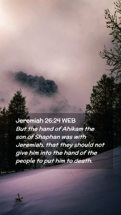 Picture 02 - Jeremiah 26:24 WEB Mobile Phone Wallpaper - But the hand of Ahikam the son of Shaphan was - Mobile Bible Verse Wallpaper