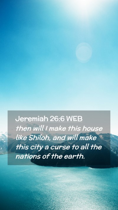 Picture 02 - Jeremiah 26:6 WEB Mobile Phone Wallpaper - then will I make this house like Shiloh, and will - Mobile Bible Verse Wallpaper