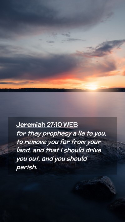 Picture 02 - Jeremiah 27:10 WEB Mobile Phone Wallpaper - for they prophesy a lie to you, to remove you far - Mobile Bible Verse Wallpaper