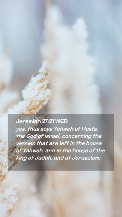 Picture 02 - Jeremiah 27:21 WEB Mobile Phone Wallpaper - yes, thus says Yahweh of Hosts, the God of - Mobile Bible Verse Wallpaper
