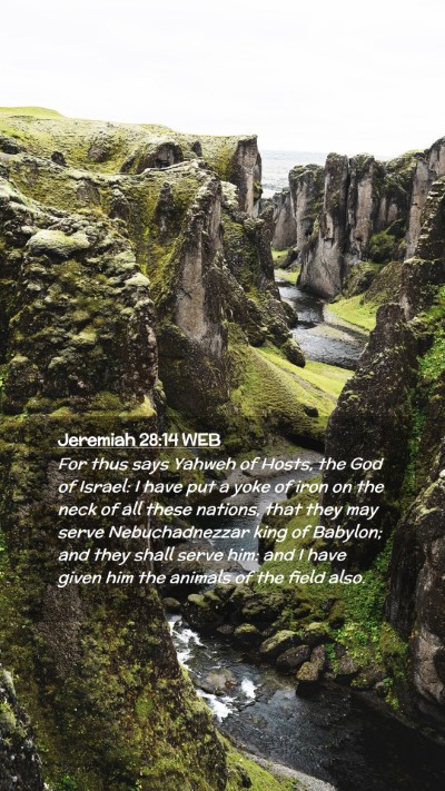 Picture 02 - Jeremiah 28:14 WEB Mobile Phone Wallpaper - For thus says Yahweh of Hosts, the God of Israel: - Mobile Bible Verse Wallpaper