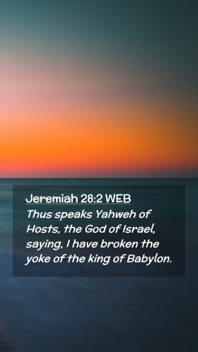 Picture 02 - Jeremiah 28:2 WEB Mobile Phone Wallpaper - Thus speaks Yahweh of Hosts, the God of Israel, - Mobile Bible Verse Wallpaper