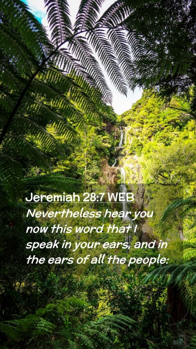 Picture 02 - Jeremiah 28:7 WEB Mobile Phone Wallpaper - Nevertheless hear you now this word that I speak - Mobile Bible Verse Wallpaper