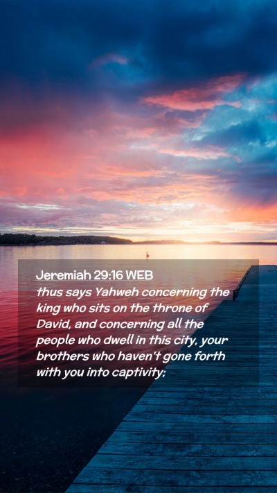 Picture 02 - Jeremiah 29:16 WEB Mobile Phone Wallpaper - thus says Yahweh concerning the king who sits on - Mobile Bible Verse Wallpaper