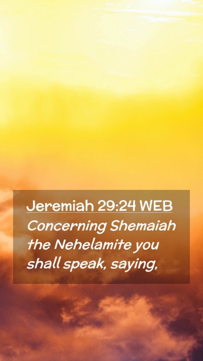 Picture 02 - Jeremiah 29:24 WEB Mobile Phone Wallpaper - Concerning Shemaiah the Nehelamite you shall - Mobile Bible Verse Wallpaper