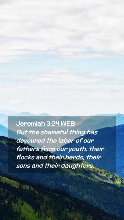 Picture 02 - Jeremiah 3:24 WEB Mobile Phone Wallpaper - But the shameful thing has devoured the labor of - Mobile Bible Verse Wallpaper