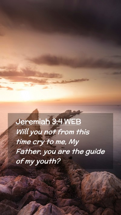Picture 02 - Jeremiah 3:4 WEB Mobile Phone Wallpaper - Will you not from this time cry to me, My Father, - Mobile Bible Verse Wallpaper