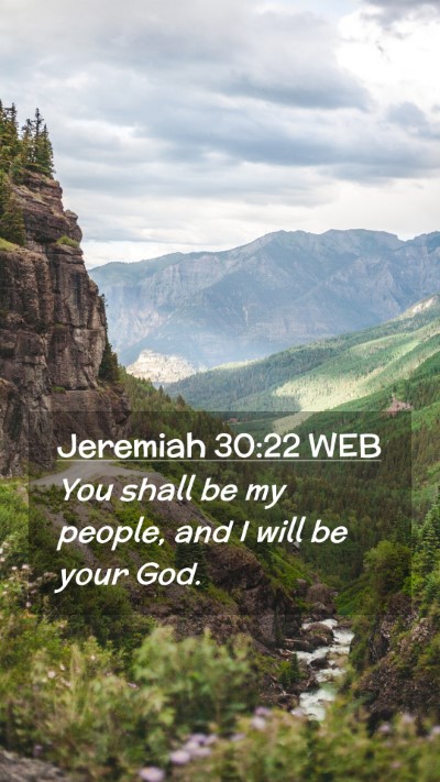 Picture 02 - Jeremiah 30:22 WEB Mobile Phone Wallpaper - You shall be my people, and I will be your - Mobile Bible Verse Wallpaper