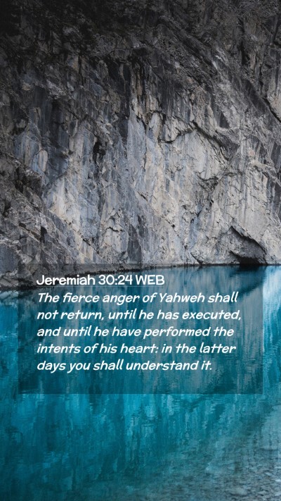 Picture 02 - Jeremiah 30:24 WEB Mobile Phone Wallpaper - The fierce anger of Yahweh shall not return, - Mobile Bible Verse Wallpaper