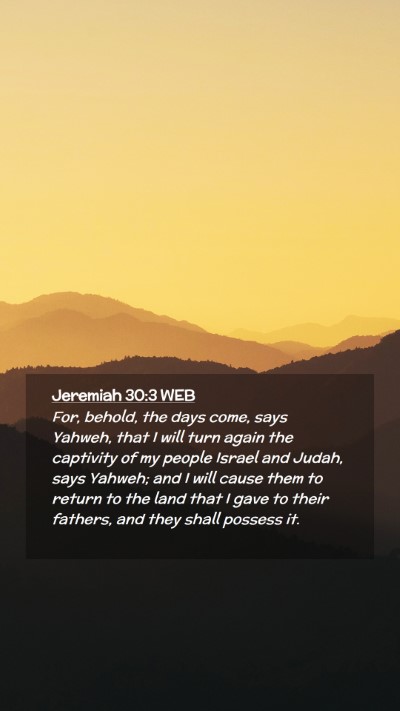 Picture 02 - Jeremiah 30:3 WEB Mobile Phone Wallpaper - For, behold, the days come, says Yahweh, that I - Mobile Bible Verse Wallpaper