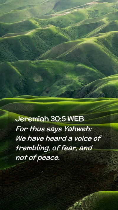 Picture 02 - Jeremiah 30:5 WEB Mobile Phone Wallpaper - For thus says Yahweh: We have heard a voice of - Mobile Bible Verse Wallpaper
