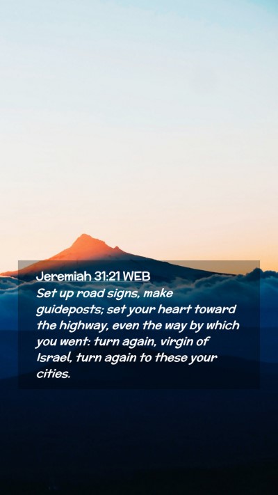 Picture 02 - Jeremiah 31:21 WEB Mobile Phone Wallpaper - Set up road signs, make guideposts; set your - Mobile Bible Verse Wallpaper
