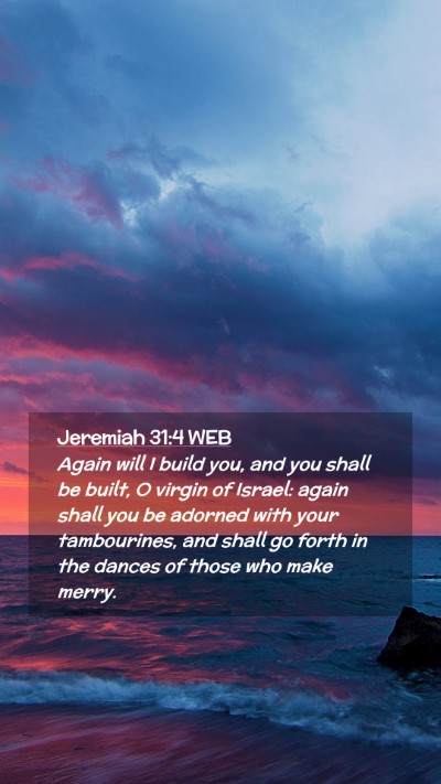 Picture 02 - Jeremiah 31:4 WEB Mobile Phone Wallpaper - Again will I build you, and you shall be built, O - Mobile Bible Verse Wallpaper