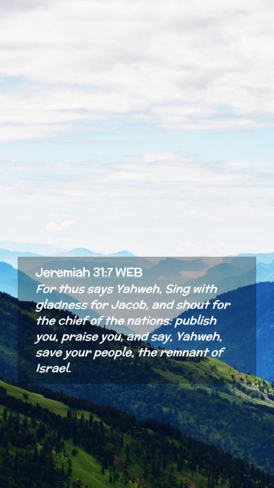 Picture 02 - Jeremiah 31:7 WEB Mobile Phone Wallpaper - For thus says Yahweh, Sing with gladness for - Mobile Bible Verse Wallpaper