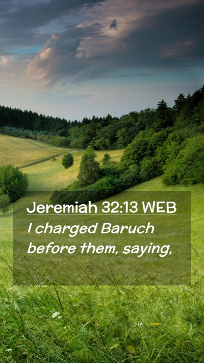 Picture 02 - Jeremiah 32:13 WEB Mobile Phone Wallpaper - I charged Baruch before them, - Mobile Bible Verse Wallpaper
