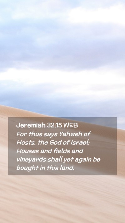 Picture 02 - Jeremiah 32:15 WEB Mobile Phone Wallpaper - For thus says Yahweh of Hosts, the God of Israel: - Mobile Bible Verse Wallpaper