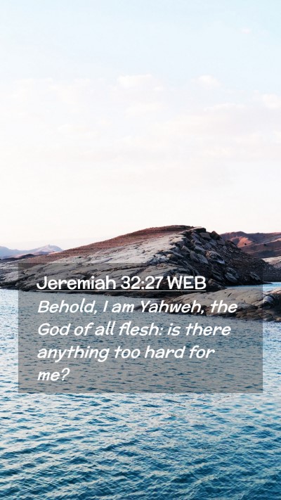 Picture 02 - Jeremiah 32:27 WEB Mobile Phone Wallpaper - Behold, I am Yahweh, the God of all flesh: is - Mobile Bible Verse Wallpaper